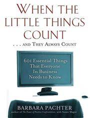 When the Little Things Count . . . and They Always Count: 601 Essential Things That Everyone In...