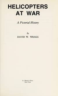 Helicopters at War: a Pictorial History by David Wragg - First American Edition - 1983 - from Hermit Hill Books (SKU: 3081)