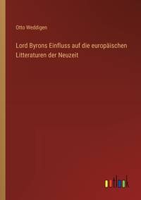 Lord Byrons Einfluss auf die europäischen Litteraturen der Neuzeit (German Edition)
