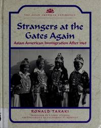 Strangers at the Gates Again : Asian American Immigration after 1965