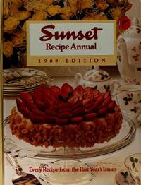 Sunset Recipe Annual. 1989 Edition. Every Sunset Magazine Recipe and Food Article from 1988