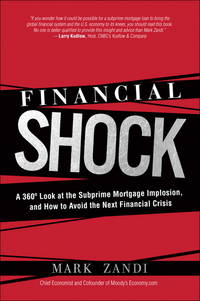 Financial Shock: A 360&Acirc;&ordm; Look at the Subprime Mortgage Implosion, and How to Avoid the...