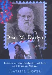 Dear Mr. Darwin Letters on the evolution of Live and Human Nature