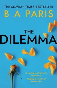 The Dilemma: The Sunday Times top ten bestseller - a thrilling psychological suspense book from million-copy bestselling author B A Paris