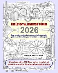 The Essential Inventor's Guide: Step-by-step methods to successfully evaluate, patent, and...
