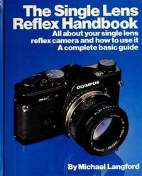 The Single Lens Reflex Handbook (Langford, Michael John, Basic Photography Series.) by Michael Langford - 1980-05-12