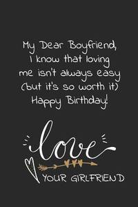My dear boyfriend, I know that loving me isn't always easy but it's so worth it Happy birthday:...
