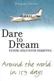 Dare to Dream Flying Solo With Diabetes: Around the World in 159 Days