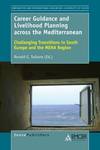 Career Guidance and Livelihood Planning across the Mediterranean Challenging Transitions in South Europe and the MENA Region