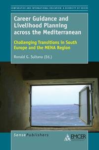 Career Guidance and Livelihood Planning across the Mediterranean Challenging Transitions in South Europe and the MENA Region