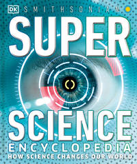 Super Science Encyclopedia: How Science Shapes Our World (DK Super Nature Encyclopedias)