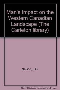 Man's Impact on the Western Canadian Landscape (The Carleton library ; no. 90)