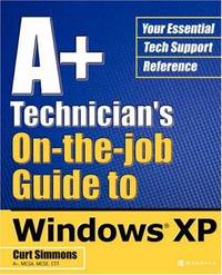A+ Technician's On-the-Job Guide To Windows XP