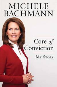 Core of Conviction: My Story by Bachmann, Michele - Hardcover