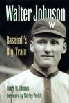 WALTER JOHNSON; Baseball's big train