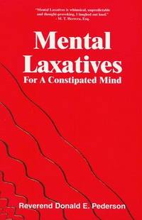 Mental Laxatives for a Constipated Mind by Rev. Donald E Pederson - Paperback - Signed First Edition - 1999 - from KingChamp Books (SKU: 010296)