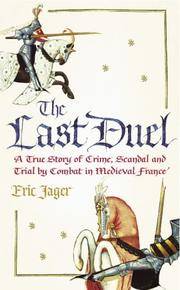 The LAST DUEL: A True Story of Crime,Scandal,and Trial By Combat in Medieval France. by JAGER, ERIC: