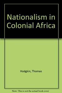 Nationalism in Colonial Africa by Thomas Hodgkin - 1957-12