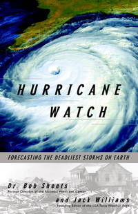 Hurricane Watch: Forecasting the Deadliest Storms on Earth by Williams, Jack; Sheets, Bob - 2001-07-31