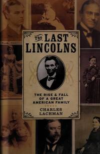The Last Lincolns: The Rise & Fall of a Great American Family
