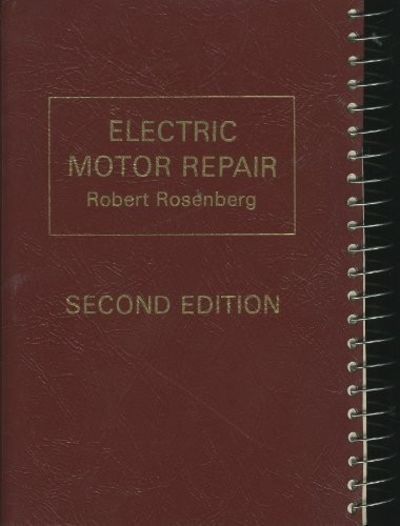 Electric Motor Repair: A Practical Book on the Winding, Repair, and  Troubleshooting of A-C and D-C Motors and Controllers by Robert Rosenberg |  Hardback | 1970 | Holt McDougal | 9780030790904 - BIBLIO NZ