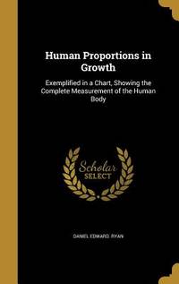 Human Proportions in Growth: Exemplified in a Chart, Showing the Complete Measurement of the...