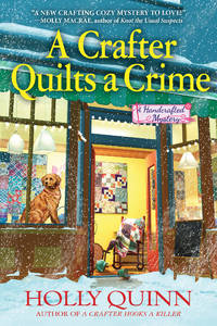 A Crafter Quilts a Crime: A Handcrafted Mystery by Holly Quinn