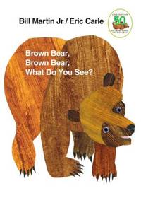 Brown Bear, Brown Bear, What Do You See? by Bill Martin Jr., Eric Carle