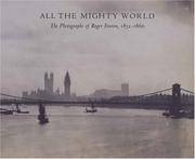 ALL THE MIGHTY WORLD : THE PHOTOGRAPHS OF ROGER FENTON, 1852 -- 1860