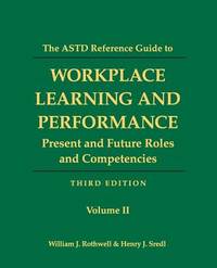 The ASTD Reference Guide to Workplace and Performance: Volume 2: Present and Future Roles and...