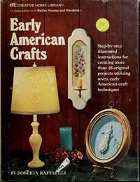 Early American Crafts -- Step-By-Step Illustrated Instructions For Creating More Than 45 Original Projects Utilizing Seven Early American Craft Techniques