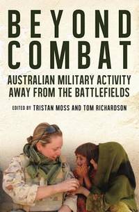 Beyond Combat – Australian Military Activity Away from the Battlefield