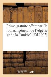 Prime Gratuite Offert Par Le Journal Général de l'Algérie Et de la Tunisie (Éd.1902): Les...