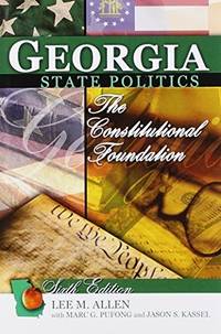 Georgia State Politics: The Constitutional Foundation by Lee M Allen - 2011-10-25