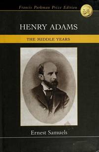 Henry Adams: The Middle Years (Francis Parkman Prize Edition)