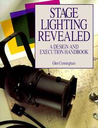 Stage Lighting Revealed : A Design and Execution Handbook