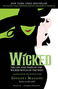 Wicked: The Life and Times of the Wicked Witch of the West (Musical Tie-in Edition) / CHECK UPDATE - DIFFERENT ISBN&#039;S by Gregory Maguire - March 2004