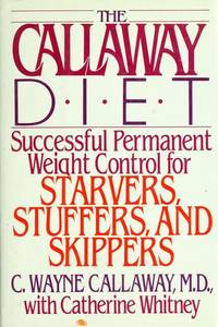 The Callway Diet: Successful Permanent Weight Control for Starvers, Stuffers and Skippers