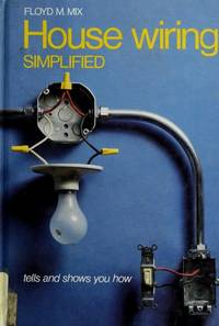 House wiring simplified : tells and shows you how