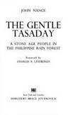 The Gentle Tasaday: A Stone Age People in the Philippine Rain Forest by John Nance