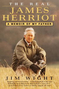 Real James Herriot : A Memoir of My Father by JIM WIGHT - May 2001