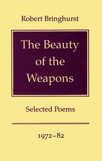 The Beauty of the Weapons by Robert Bringhurst - 1985-11