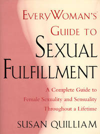 Everywoman's Guide to Sexual Fulfillment: An Illustrated Lifetime Guide to Your Sexuality and...