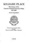 Kildare Place: The history of the Church of Ireland Training College 1811-1969