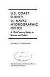 U.S. Coast Survey Vs. Naval Hydrographic Office: A 19Th-Century Rivalry in Science and Politics (History of American Science and Technology Series) by Manning, Thomas G - 1988-11-01