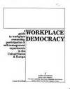 Workplace Democracy: A Guide to Workplace Ownership, Participation and Self Management...