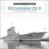 USS Lexington (CV-2): From the 1920s to the Battle of Coral Sea in WWII (Legends of Warfare:...