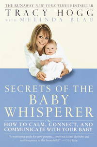 Secrets of the Baby Whisperer: How to Calm, Connect, and Communicate with Your Baby by Hogg, Tracy; Blau, Melinda - 2002-01-01