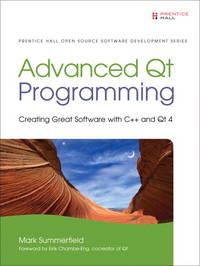 Advanced Qt Programming: Creating Great Software with C++ and Qt 4 (Prentice Hall Open Source...