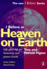 I Believe in Heaven on Earth: Life After Life for the Individual,Humanity and Planet Earth